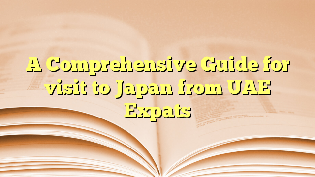 A Comprehensive Guide for visit to Japan from UAE Expats