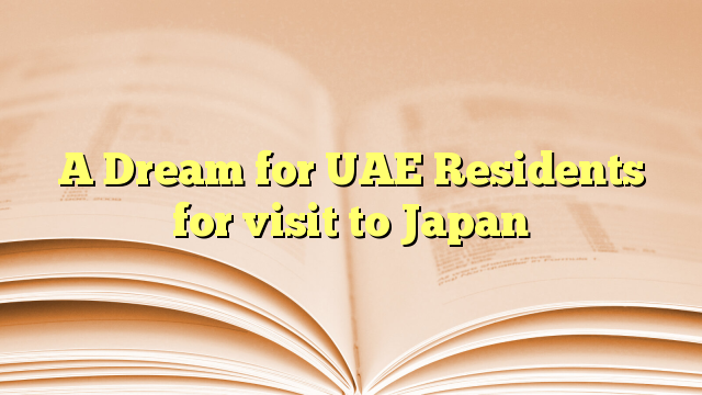 A Dream for UAE Residents for visit to Japan