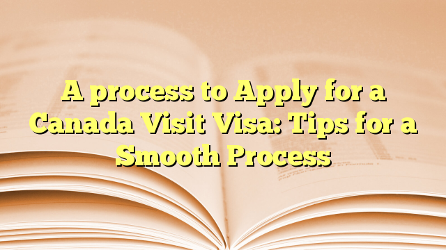 A process to apply visa for visit to Canada