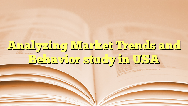 Analyzing Market Trends and Behavior study in USA