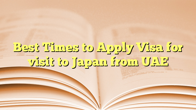 Best Times to Apply Visa for visit to Japan from UAE