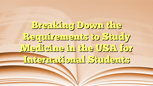Breaking Down the Requirements of Medicine study in USA for International Students