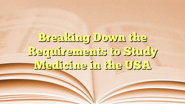 Breaking Down the Requirements for Medicine study in USA