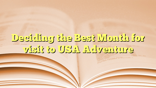 Deciding the Best Month for visit to USA  Adventure