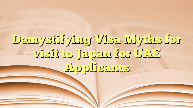 Demystifying Visa Myths for visit to Japan for UAE Applicants