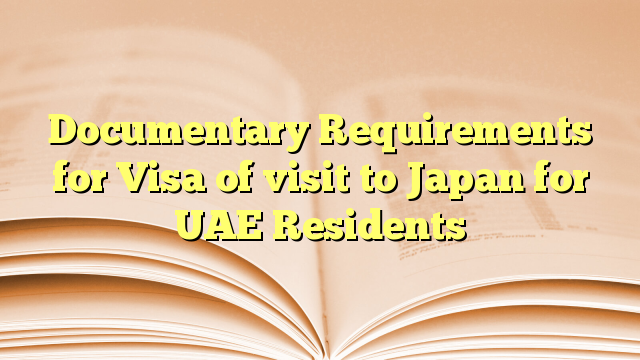 Documentary Requirements for Visa of visit to Japan for UAE Residents