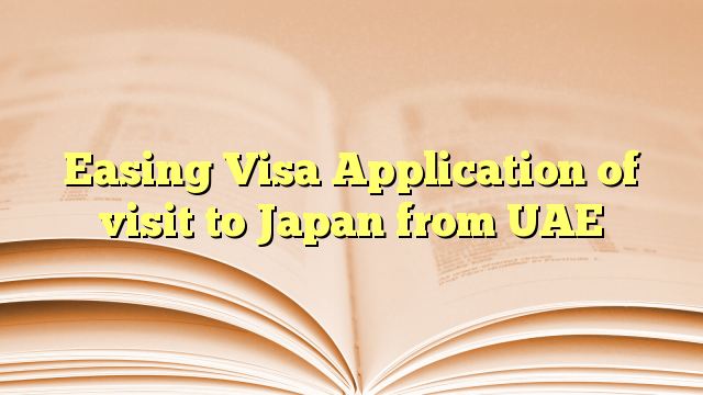 Easing Visa Application of visit to Japan from UAE