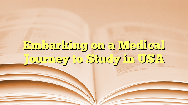 Embarking on a Medical Journey to Study in USA