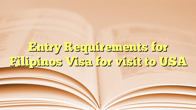 Entry Requirements for Filipinos Visa for visit to USA