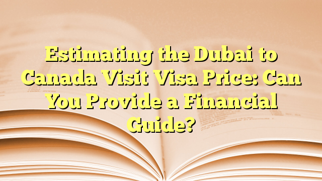 Financial Guide for Visit to Canada from Dubai