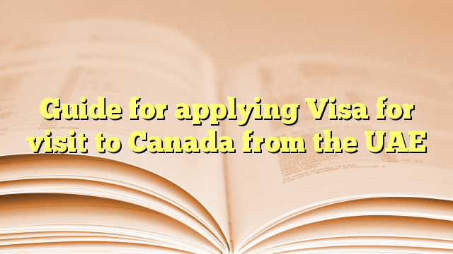 Guide for applying Visa for visit to Canada from the UAE