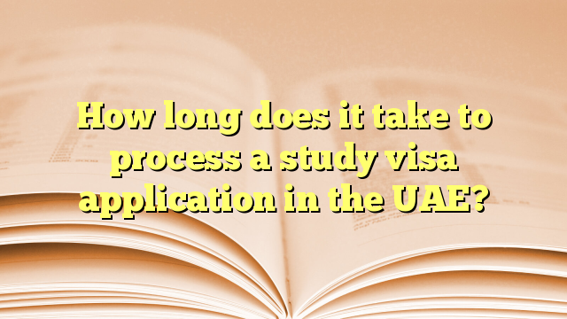 How long does it take to process a study visa application in the UAE?