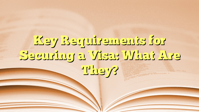 Key Requirements for Securing a Visa for visit to Canada