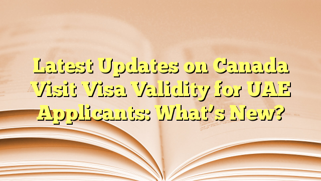 Visa Validity for Visit to Canada for UAE Applicants