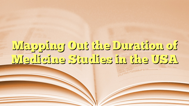 Mapping Out the Duration of Medicine Studies in the USA