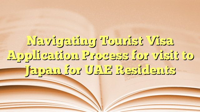 Navigating Tourist Visa Application Process for visit to Japan for UAE Residents