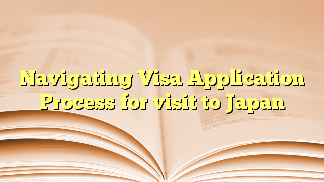Navigating Visa Application Process for visit to Japan