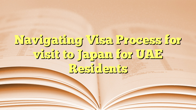 Navigating Visa Process for visit to Japan for UAE Residents