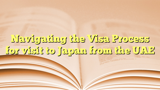 Navigating the Visa Process for visit to Japan from the UAE