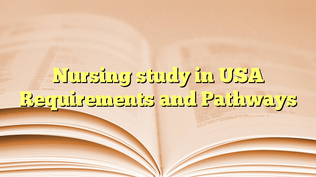 Nursing study in USA Requirements and Pathways