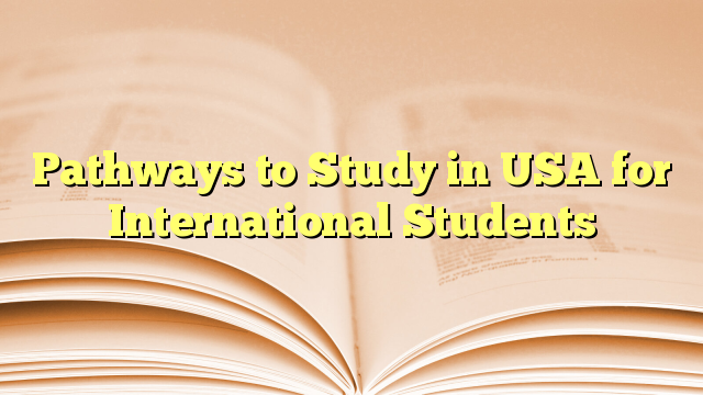 Pathways to Study in USA for International Students