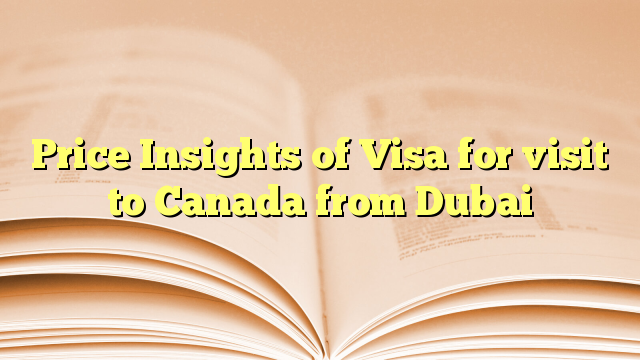 Price Insights of Visa for visit to Canada from Dubai