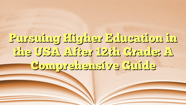 Pursuing Higher Education in the USA After 12th Grade: A Comprehensive Guide
