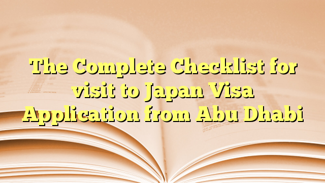 The Complete Checklist for visit to Japan Visa Application from Abu Dhabi