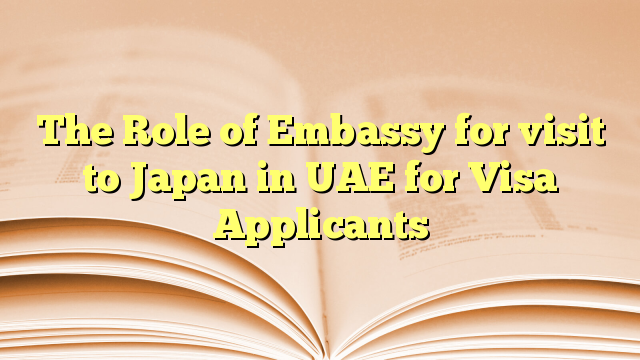 The Role of Embassy for visit to Japan in UAE for Visa Applicants