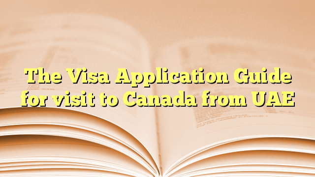 The Visa Application Guide for  visit to Canada from UAE