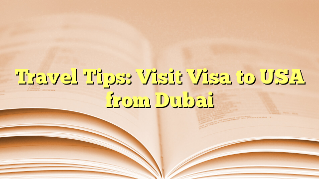 Travel Tips: Visit Visa to USA from Dubai