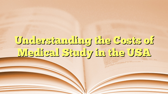 Understanding the Costs of Medical Study in USA