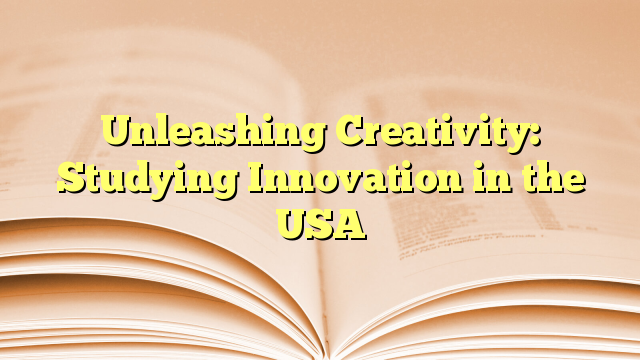 Unleashing Creativity Innovation to study in USA