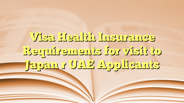 Visa Health Insurance Requirements for visit to Japan r UAE Applicants
