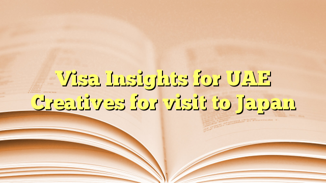 Visa Insights for UAE Creatives for visit to Japan