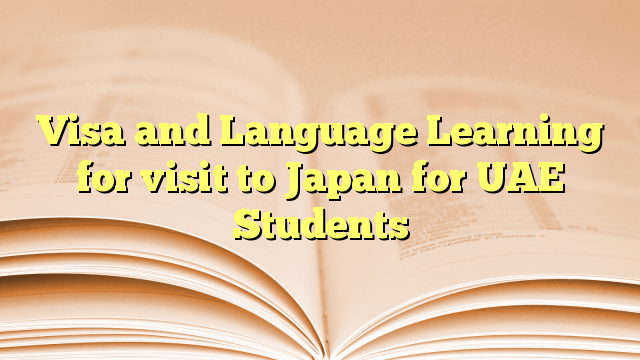 Visa and Language Learning for visit to Japan for UAE Students