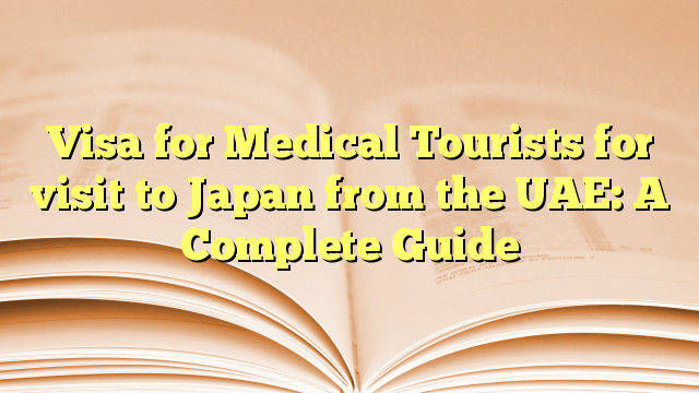 Visa for Medical Tourists for visit to Japan from the UAE: A Complete Guide