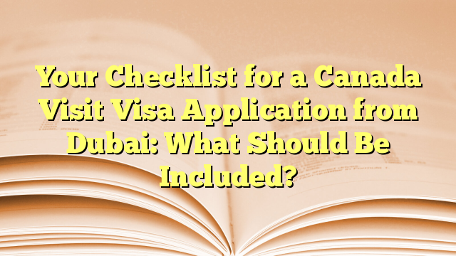 Checklist Visa Application for visit to Canada from Dubai
