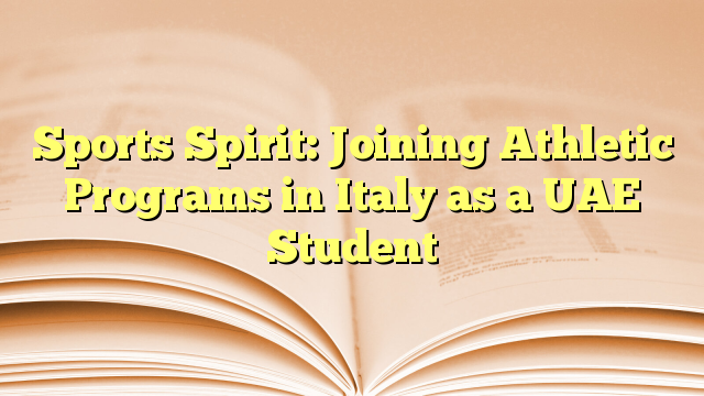 Sports Spirit: Joining Athletic Programs in Italy as a UAE Student