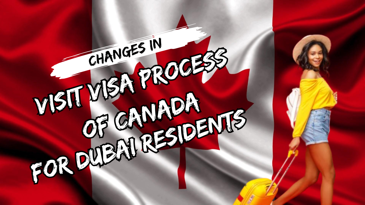 Changes in Visit Visa Process of Canada from Dubai