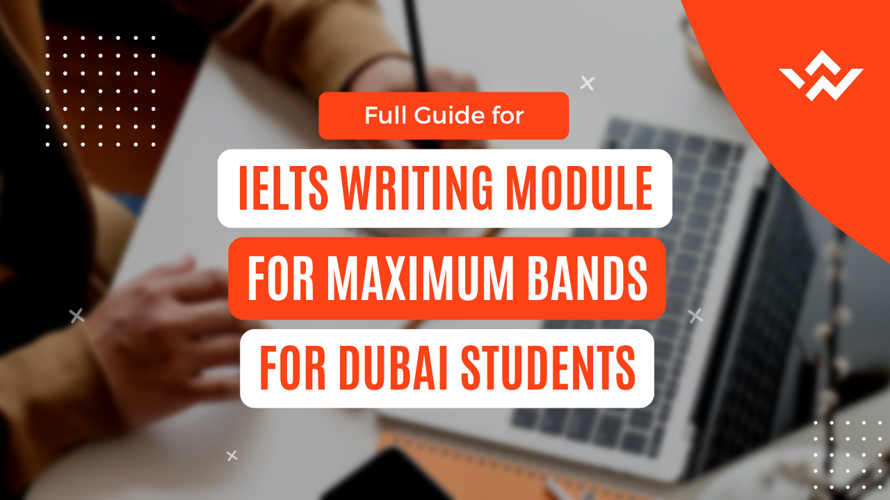 IELTS Writing Module for Maximum Bands for Dubai Students