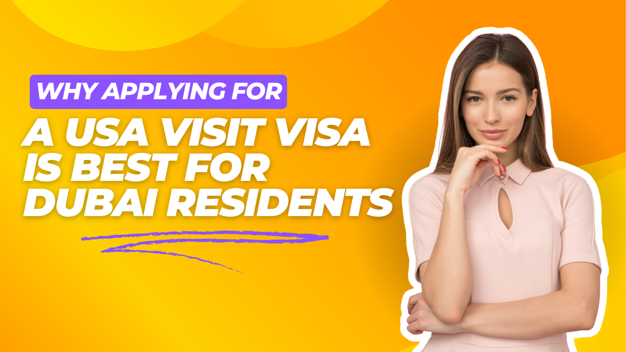 Why Applying for a USA Visit Visa Is Best for Dubai Residents