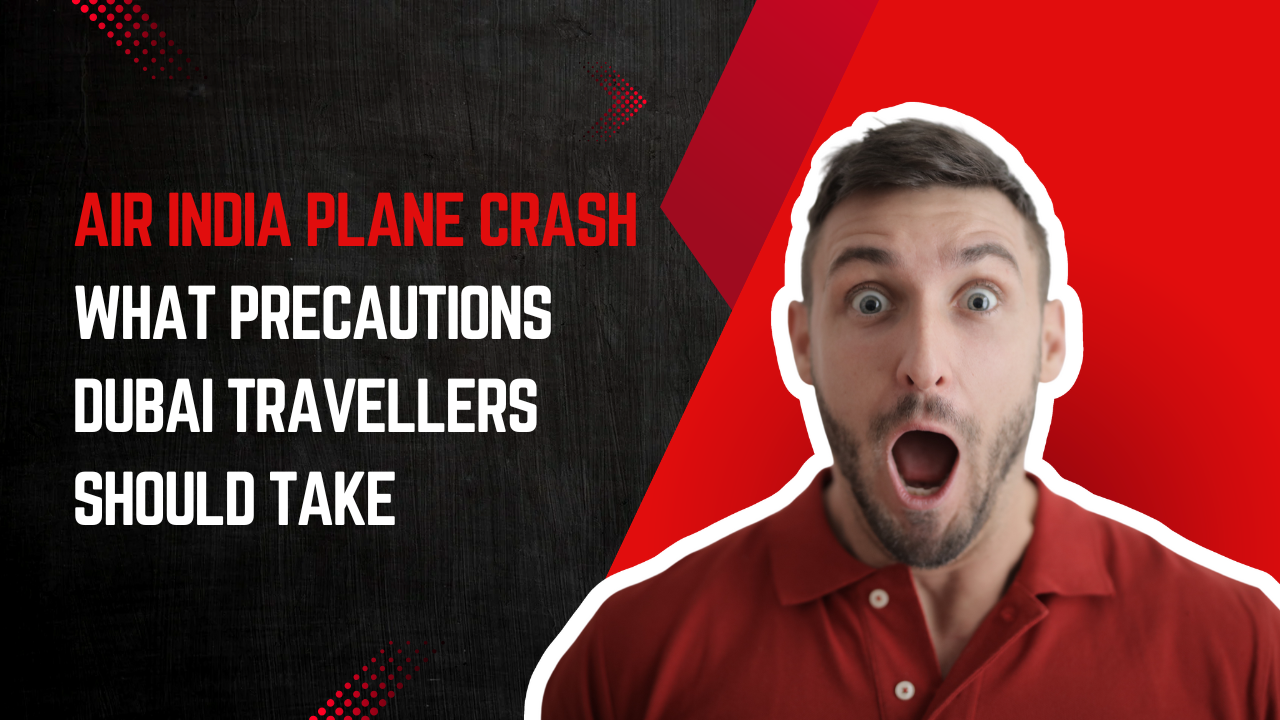 Air India Plane Crash | What Precautions Dubai Travellers Should Take