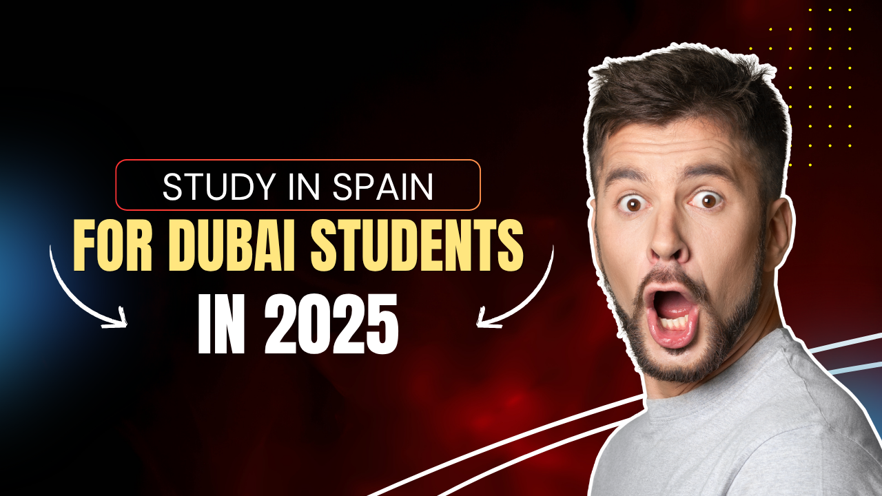 Study in Spain for Dubai Students in 2025