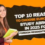 Top 10 Reasons to Choose Europe for Study Abroad in 2025 for Foreign Residents in Dubai