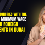 Top 10 Countries with the Highest Minimum Wage for Foreign Residents in Dubai