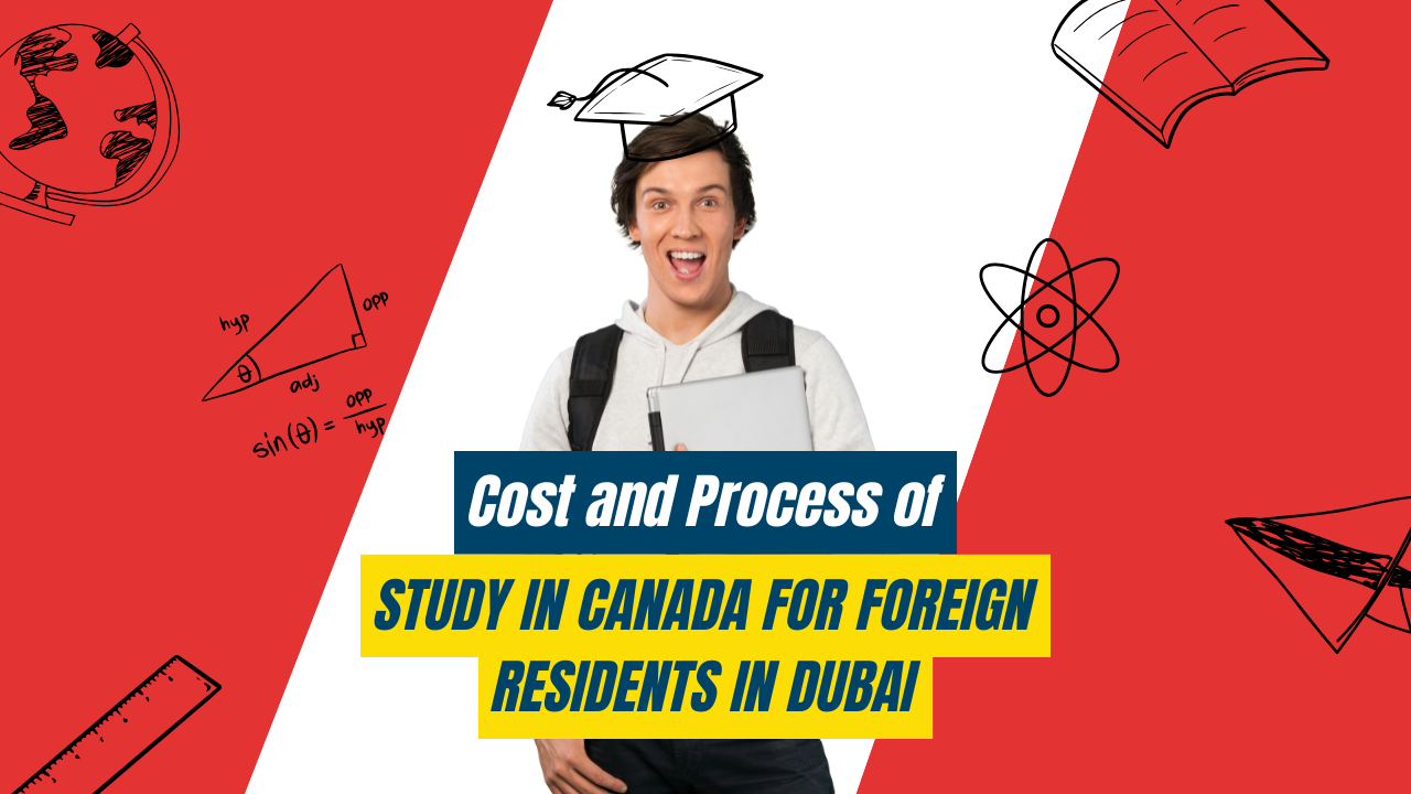 Cost and Process of Study in Canada for Foreign Residents in Dubai