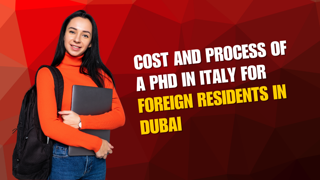 Cost and Process of a PhD in Italy for Foreign Residents in Dubai