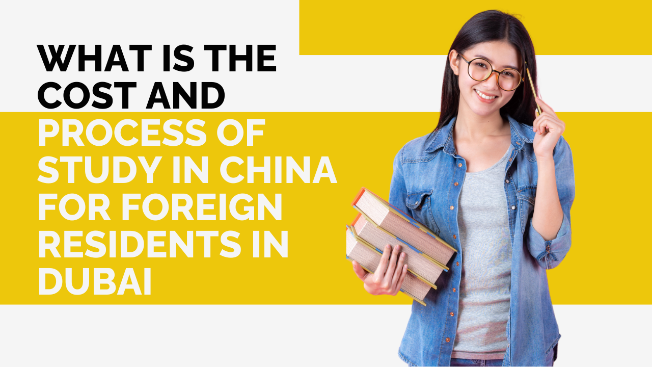 What is the Cost and Process of study in China for Foreign Residents in Dubai