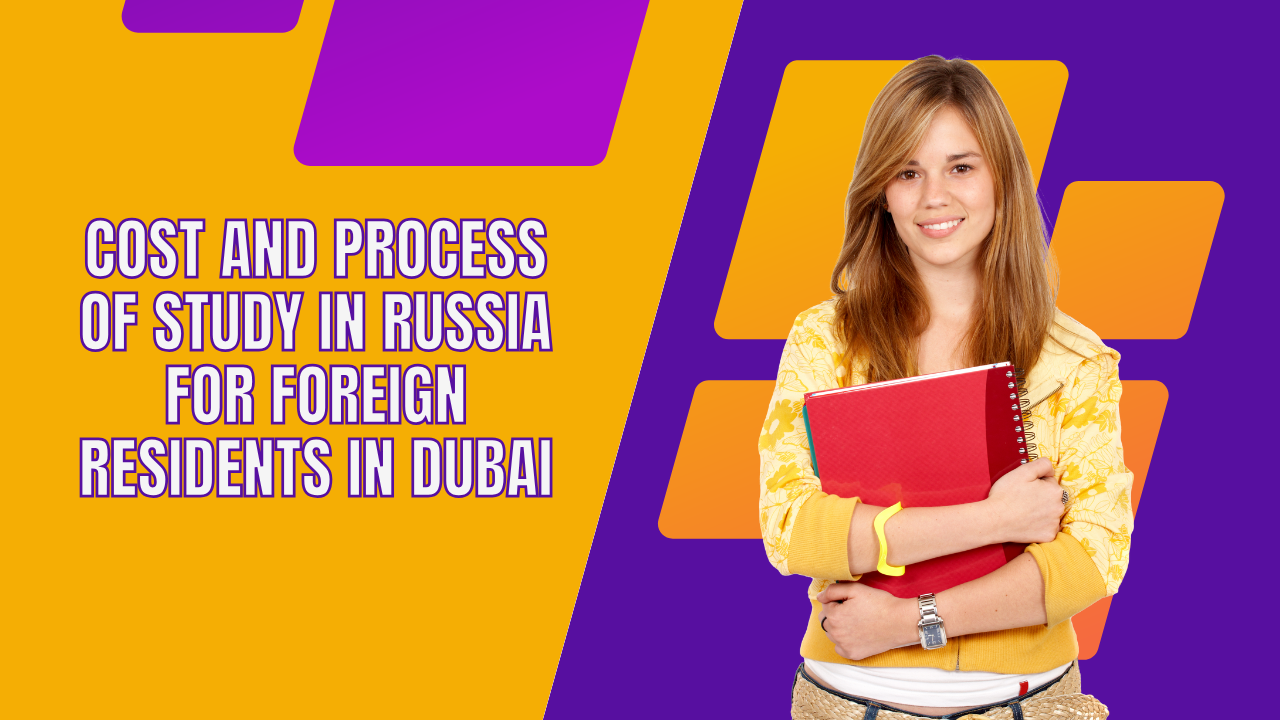 Cost and Process of Study in Russia for Foreign Residents in Dubai